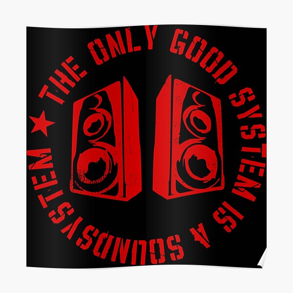 the-only-good-system-is-a-sound-system-poster-by-ocorvo-redbubble