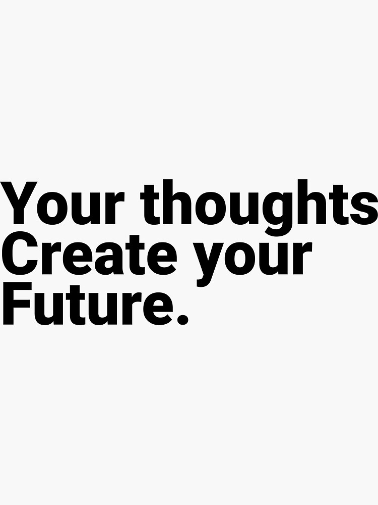Your Thoughts Create Your Future