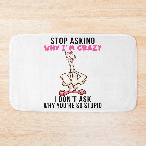 Item preview, Stop Asking Why I’m Crazy I Don’t Ask Why You’re So Stupid , cool design designed and sold by MoSaid.