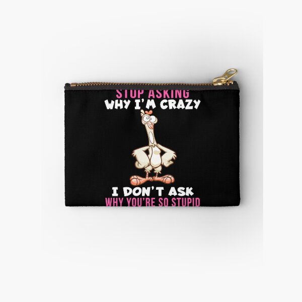 Item preview, Stop Asking Why I’m Crazy I Don’t Ask Why You’re So Stupid, funny design designed and sold by MoSaid.