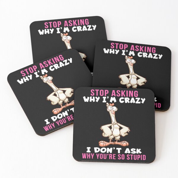 Item preview, Stop Asking Why I’m Crazy I Don’t Ask Why You’re So Stupid, funny design designed and sold by MoSaid.