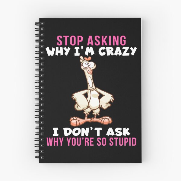 Item preview, Stop Asking Why I’m Crazy I Don’t Ask Why You’re So Stupid, funny design designed and sold by MoSaid.