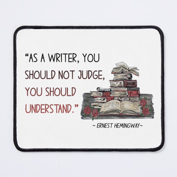 Item preview, Ernest Hemingway - As a writer, you should not judge ... designed and sold by Patricia Johnston.