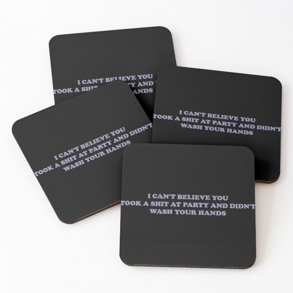 Item preview, I CAN'T BELIEVE YOU TOOK A SHIT AT A PARTY AND DIDN'T WASH YOUR HANDS designed and sold by Gwendesigns.