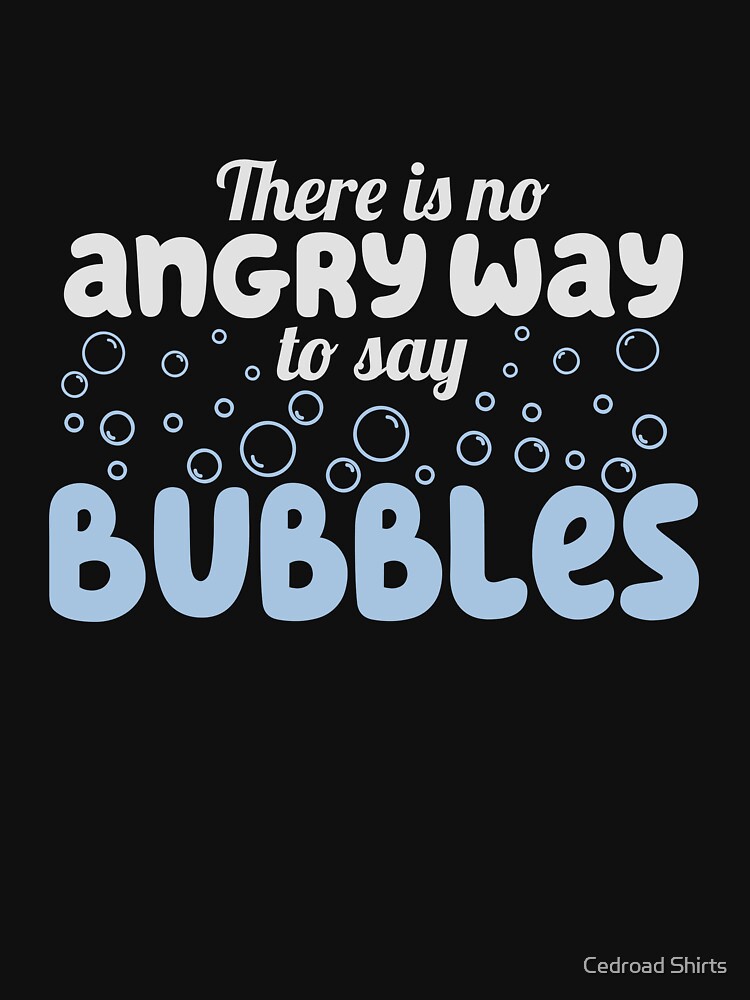 There is no way to say Bubbles Angry T-Shirt There is no way to say Bubbles Angry T-Shirt