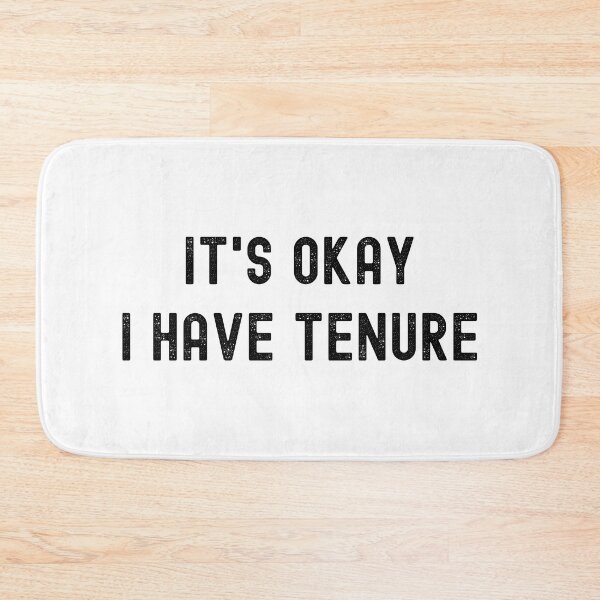 Item preview, Funny Professor - It's Okay I Have Tenure - Professor Humor, Associate Professor, Tenured, Assistant Professor, Full Professor designed and sold by jadedscientist.