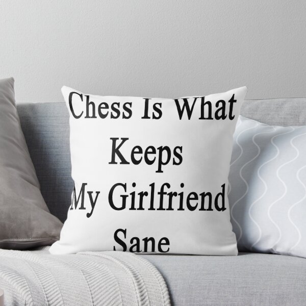 Item preview, Chess Is What Keeps My Girlfriend Sane  designed and sold by supernova23.