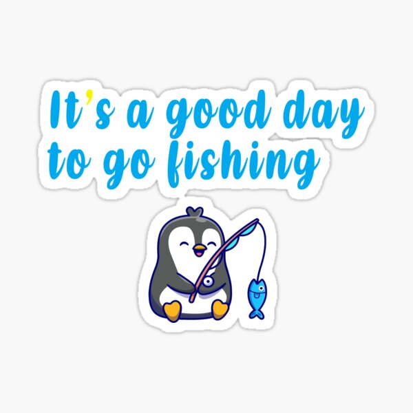 it-s-a-good-day-to-go-fishing-sticker-by-oumamishop-redbubble