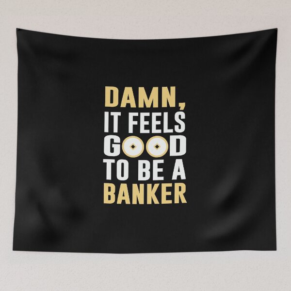Item preview, Damn It’s Feel Good To Be A Banker designed and sold by simplife-art.
