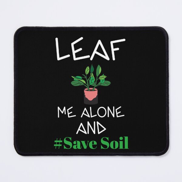 Item preview, Leaf me alone and Save Soil designed and sold by Soy-el-Soil.
