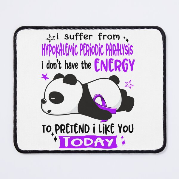 Item preview, Hypokalemic Periodic Paralysis Awareness - I suffer from Hypokalemic Periodic Paralysis i do not have the ENERGY to pretend i like you TODAY designed and sold by Hilten.