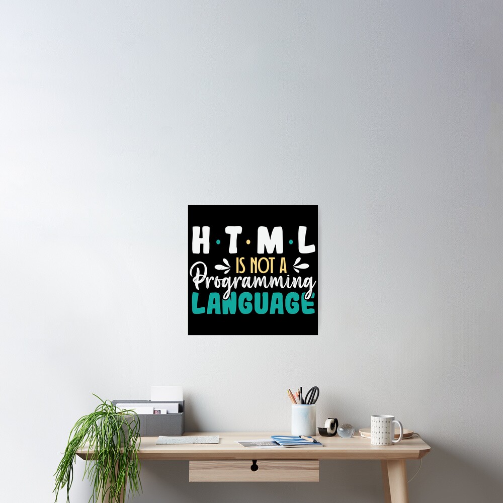 "HTML Is Not A Programming Language" Poster for Sale by simplife-art ...