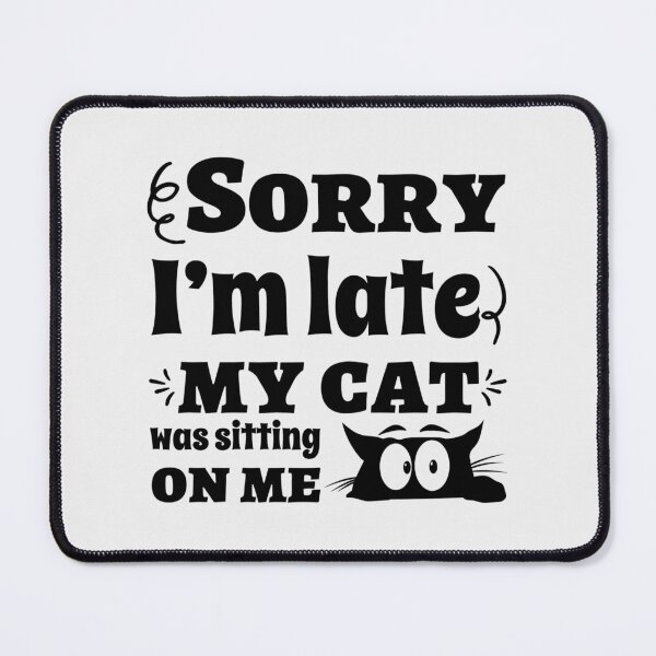Item preview, Sorry i'm late my cat was sitting on me designed and sold by Fislux.