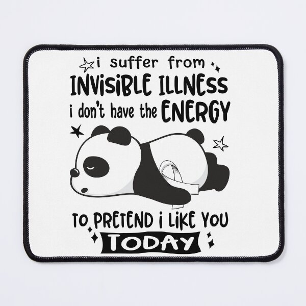 Item preview, Invisible Illness Awareness - I suffer from Invisible Illness i do not have the ENERGY to pretend i like you TODAY designed and sold by Hilten.