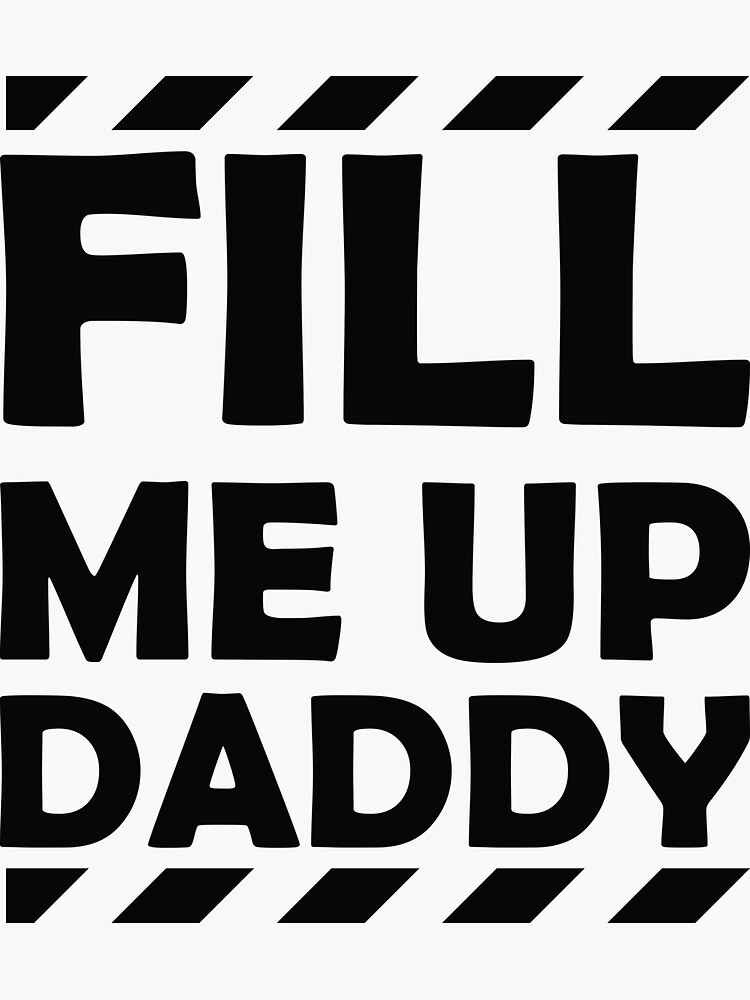 Fill Me Up Daddy Sexy Ddlg Bdsm Kinky Submissive Dominant Sticker By Awesomeyear Redbubble