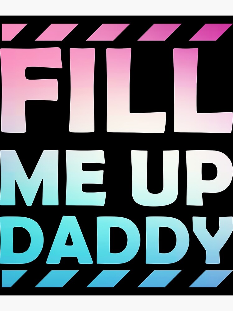 Fill Me Up Daddy Sexy Ddlg Bdsm Kinky Submissive Dominant Poster For Sale By Awesomeyear 