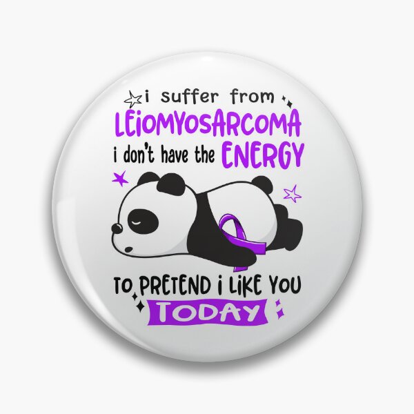 Item preview, Leiomyosarcoma Awareness - I suffer from Leiomyosarcoma i do not have the ENERGY to pretend i like you TODAY designed and sold by Hilten.