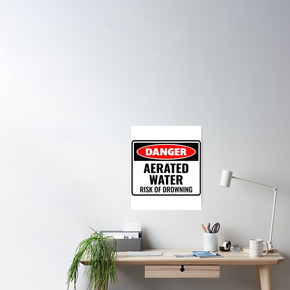 "DANGER AERATED WATER RISK OF DROWNING" Poster for Sale by shopeePlay