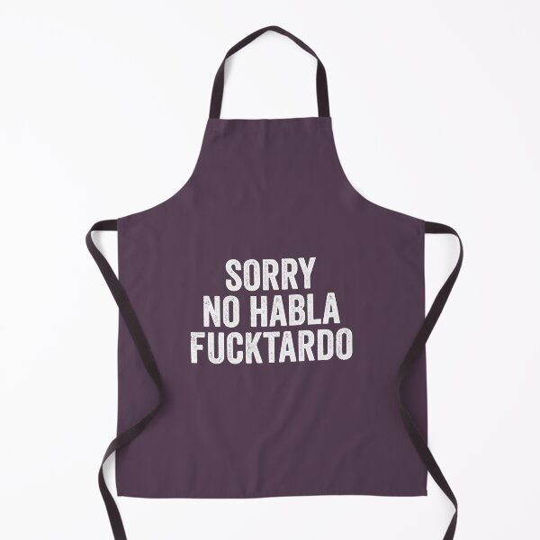 Item preview, Sorry No Habla Fucktardo designed and sold by SaguMinmin.