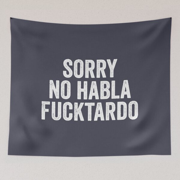 Item preview, Sorry No Habla Fucktardo designed and sold by SaguMinmin.