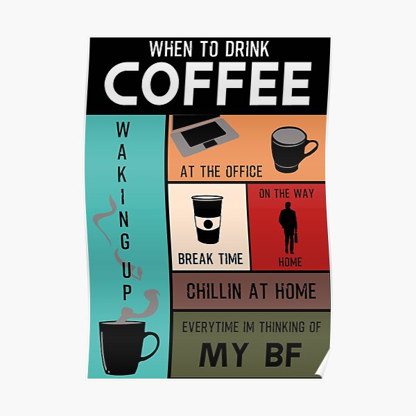 "When to drink coffee everytime im thinking of Boyfriend" Poster by