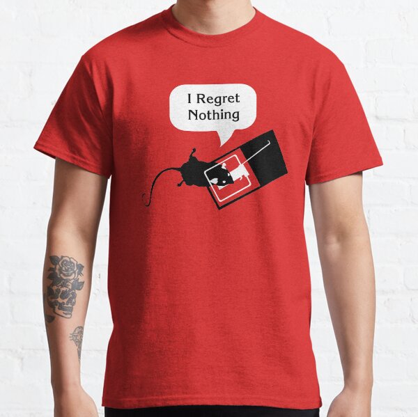 i regret nothing t shirt