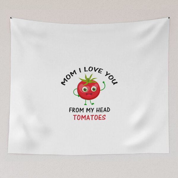 Item preview, Mom I Love You From My Head Tomatoes designed and sold by Simo200.