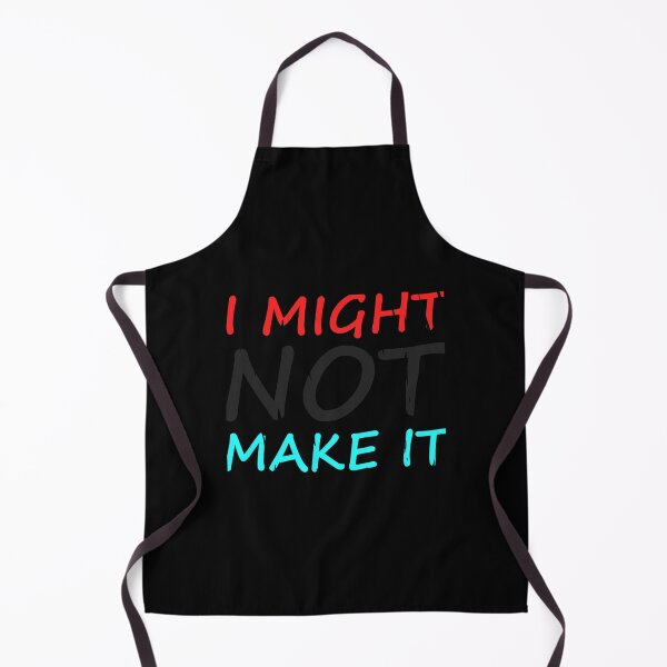 Item preview, I Might Not Make It designed and sold by ArthurTheate.