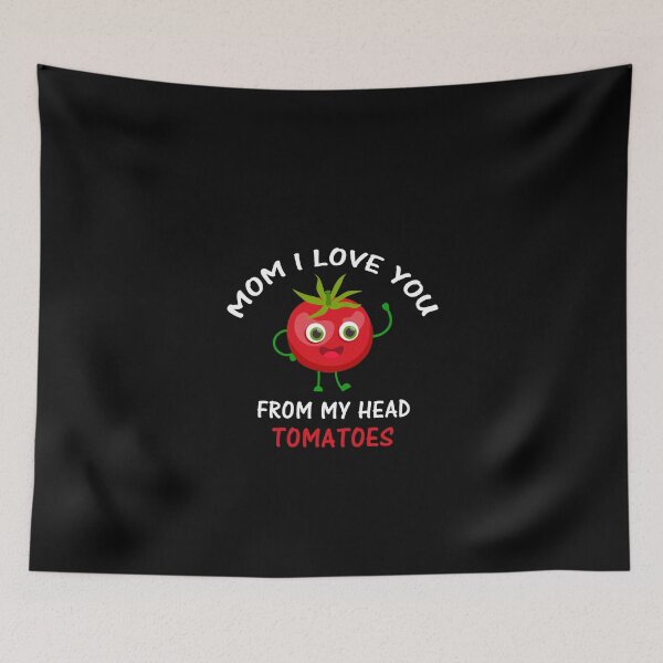Item preview, Mom I Love You From My Head Tomatoes designed and sold by Simo200.