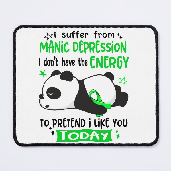 Item preview, Manic Depression Awareness - I suffer from Manic Depression i do not have the ENERGY to pretend i like you TODAY designed and sold by Hilten.