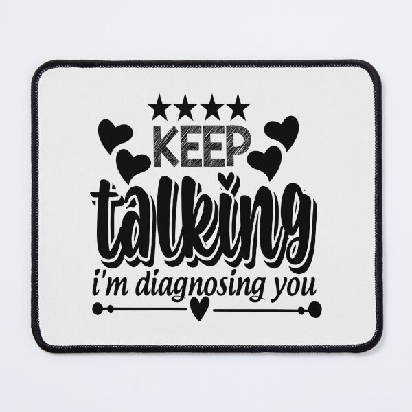 Item preview, Keep Talking, I'm Diagnosing you Psychology Humor designed and sold by Fislux.