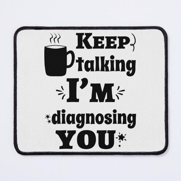 Item preview, Keep Talking, I'm Diagnosing you Psychology Humor designed and sold by Fislux.