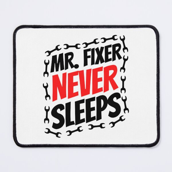 Item preview, Mr  Fixer Never Sleeps | Mr. Fixer | Funny Father's Day designed and sold by chetan786.