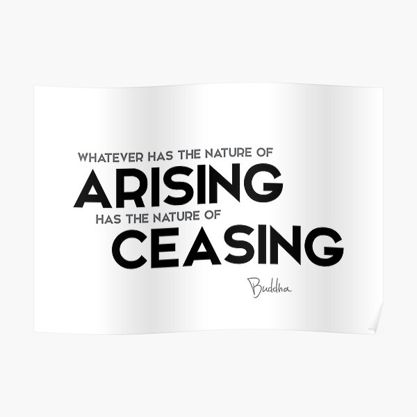 arising and ceasing - buddha Poster