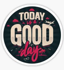 today is a good day Sticker