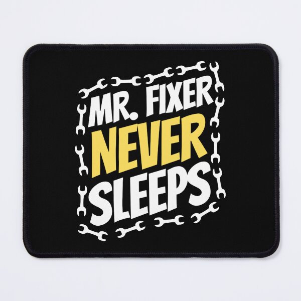 Item preview, Mr Fixer Never Sleeps | Mr. Fixer | Funny Father's Day designed and sold by chetan786.