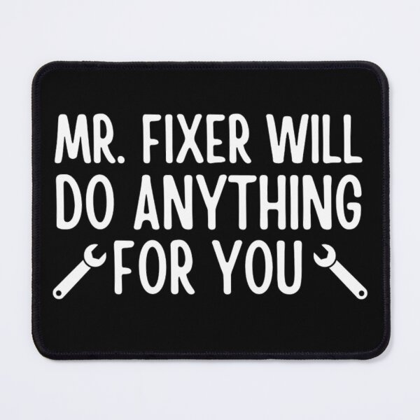 Item preview, Mr Fixer Will Do Anything For You | Mr. Fixer | Funny Father's Day designed and sold by chetan786.