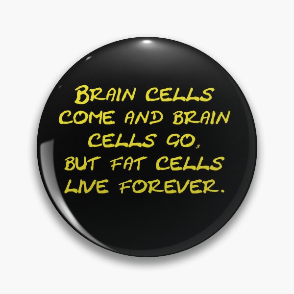 Item preview, Brain cells come and brain cells go, but fat cells live forever designed and sold by Schoensl.