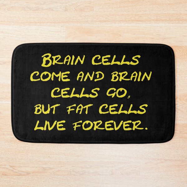 Item preview, Brain cells come and brain cells go, but fat cells live forever designed and sold by Schoensl.