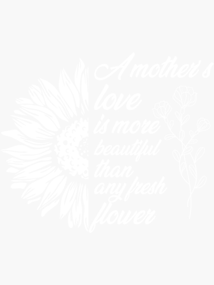 "A mother’s love is more beautiful than any fresh flower " Sticker by