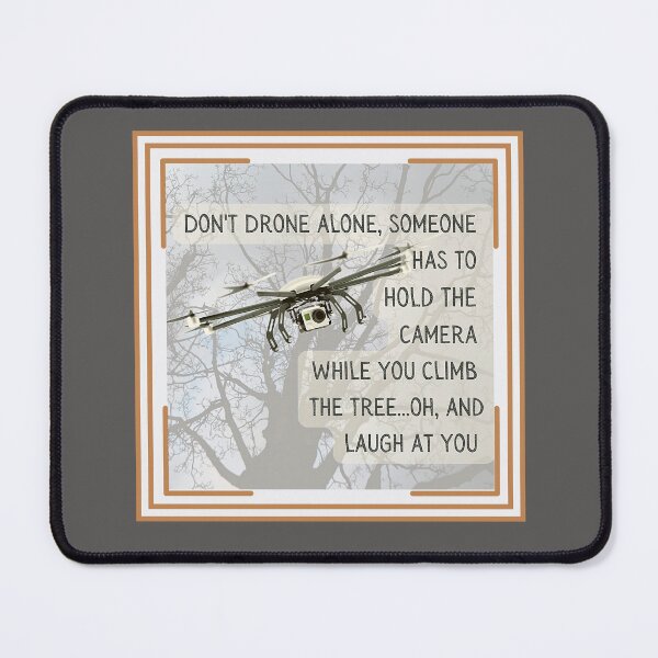 Item preview, Drone flying, don't drone alone, Someone has to hold the camera while you climb the tree...oh, and laugh at you . This is for the drone pilot you know.  designed and sold by tranquilbeach.