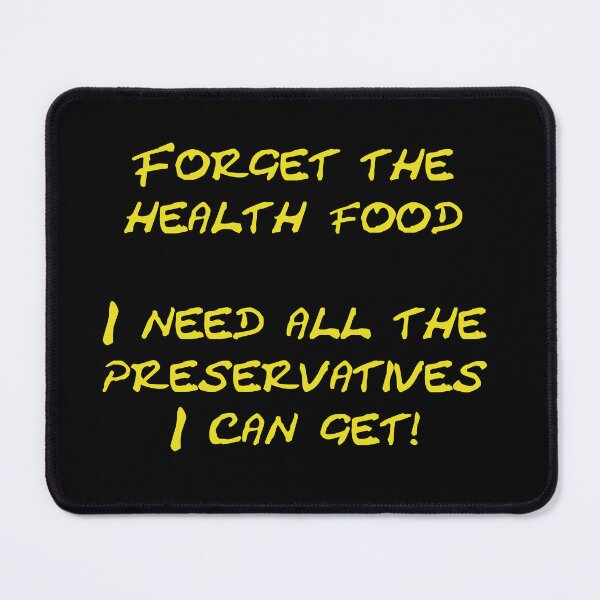 Item preview, Forget the health food I need all the preservatives I can get designed and sold by Schoensl.