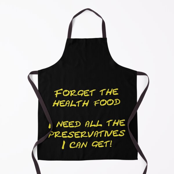 Item preview, Forget the health food I need all the preservatives I can get designed and sold by Schoensl.