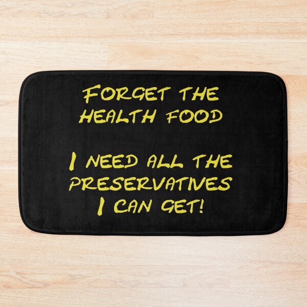 Item preview, Forget the health food I need all the preservatives I can get designed and sold by Schoensl.