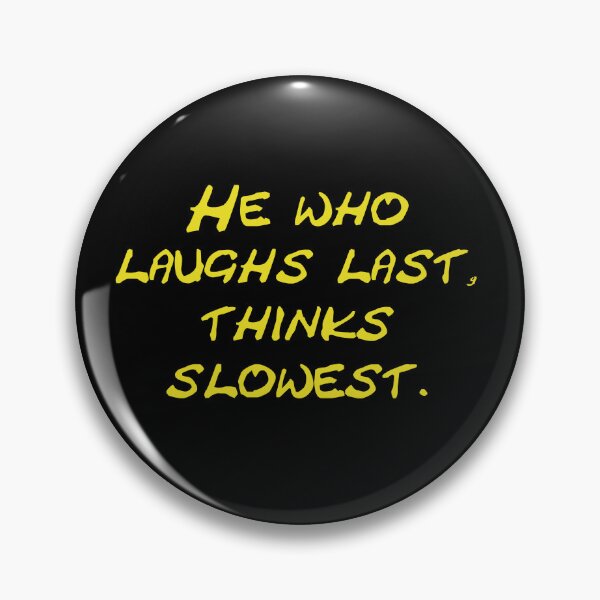 Item preview, He who laughs last thinks slowest designed and sold by Schoensl.