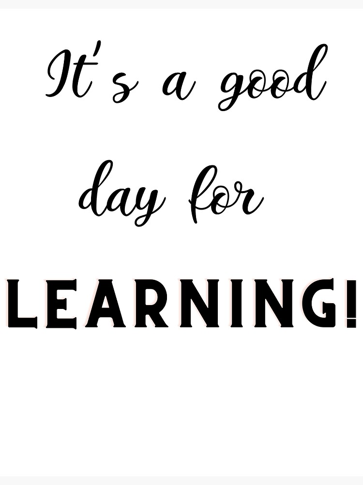 it-s-a-good-day-for-learning-poster-for-sale-by-jessy-design-redbubble