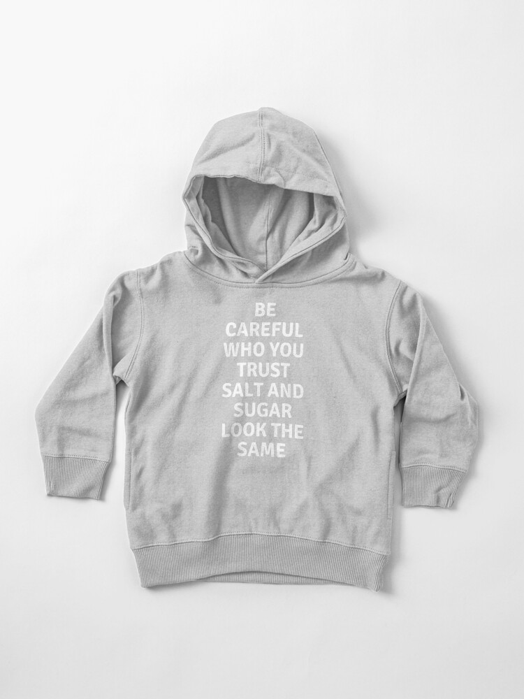 Be careful who you trust salt and sugar look the same, food for thoughts.,  wizard wordsmith  Toddler Pullover Hoodie for Sale by WizardWordSmith