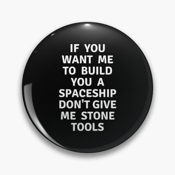 Item preview, If you want me to build you a spaceship don't give me stone tools, food for thoughts., wizard wordsmith   designed and sold by WizardWordSmith.