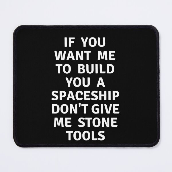 Item preview, If you want me to build you a spaceship don't give me stone tools, food for thoughts., wizard wordsmith   designed and sold by WizardWordSmith.