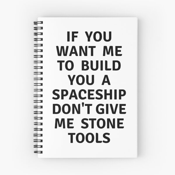 Item preview,  If you want me to build you a spaceship don't give me stone tools, food for thoughts., wizard wordsmith   designed and sold by WizardWordSmith.